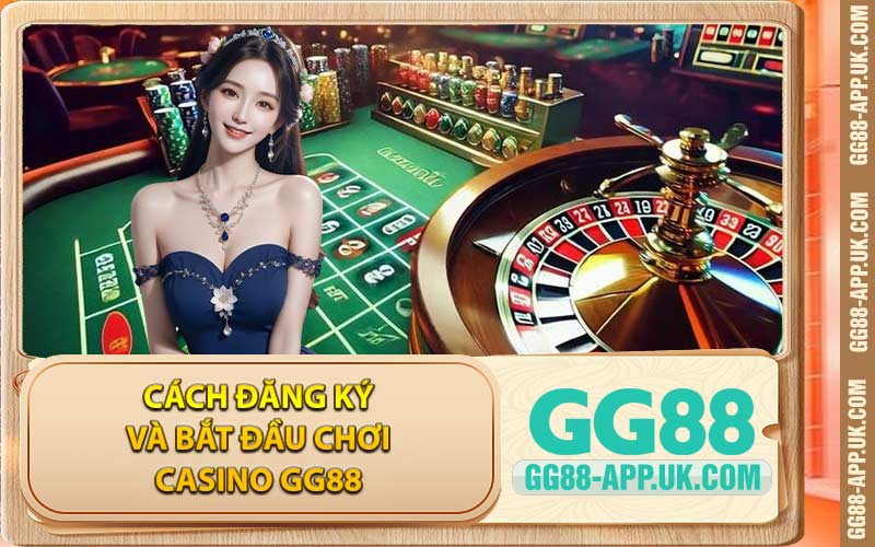 Cách Đăng Ký Và Bắt Đầu Chơi Casino GG88