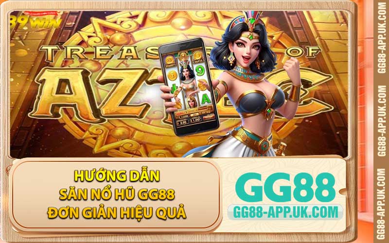 Hướng Dẫn Săn Nổ Hũ GG88 Đơn Giản Hiệu Quả