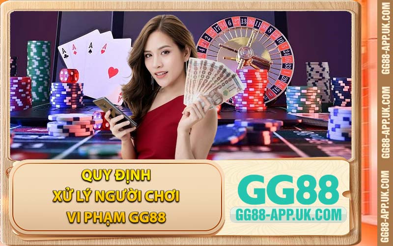 Quy Định Xử Lý Người Chơi Vi Phạm GG88