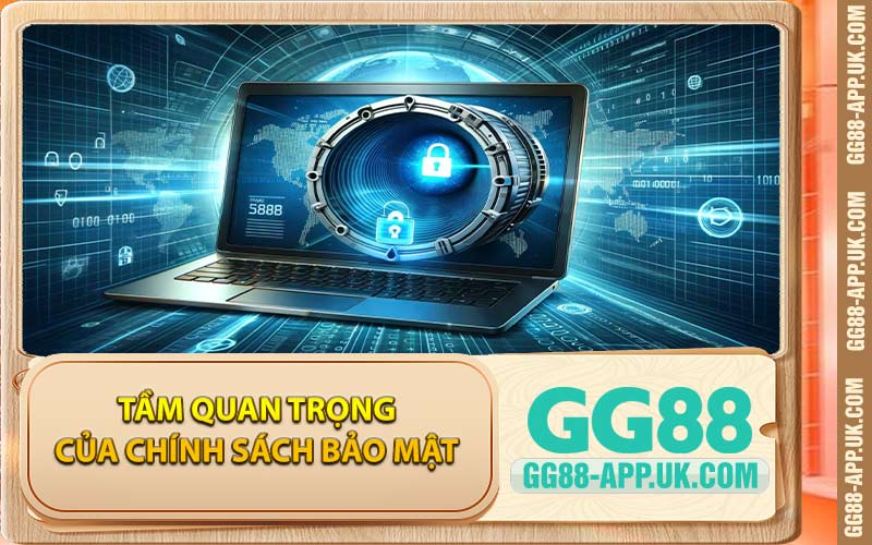 Tầm Quan Trọng Của Chính Sách Bảo Mật