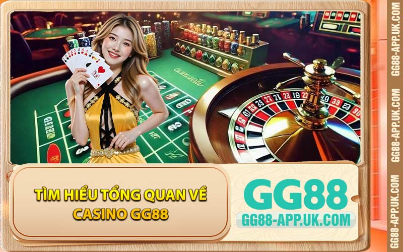 Tìm Hiểu Tổng Quan Về Casino GG88
