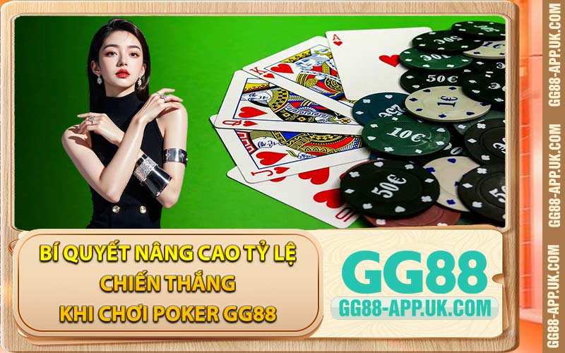 Bí Quyết Nâng Cao Tỷ Lệ Chiến Thắng Khi Chơi Poker GG88