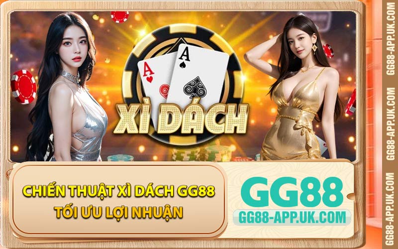 Chiến Thuật Xì Dách GG88 Tối Ưu Lợi Nhuận