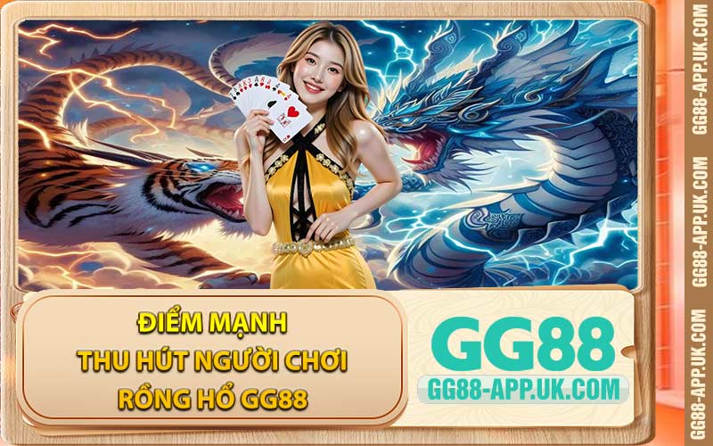 Điểm Mạnh Thu Hút Người Chơi Rồng Hổ GG88