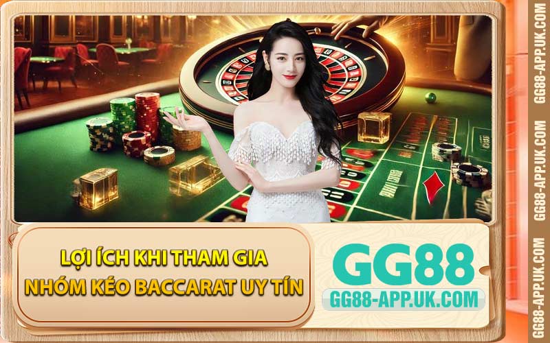 Lợi Ích Khi Tham Gia Nhóm Kéo Baccarat Uy Tín