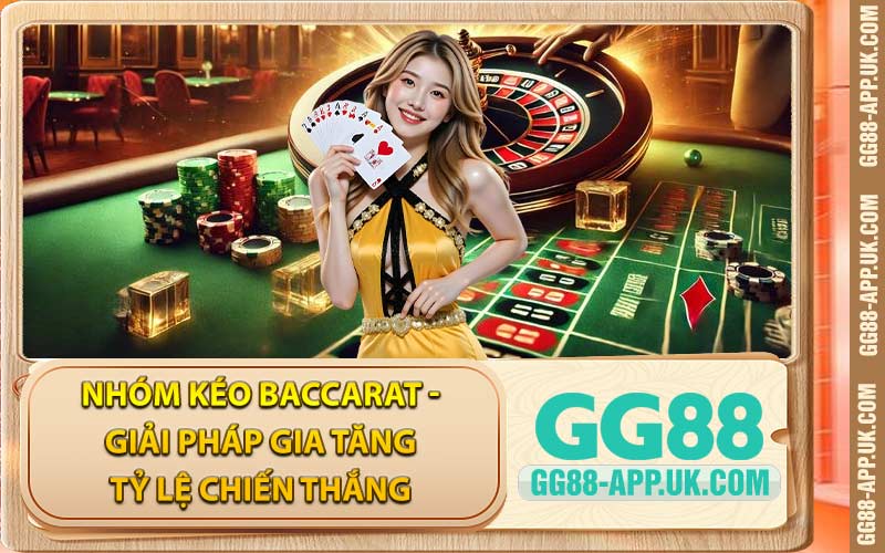 Nhóm Kéo Baccarat - Giải Pháp Gia Tăng Tỷ Lệ Chiến Thắng