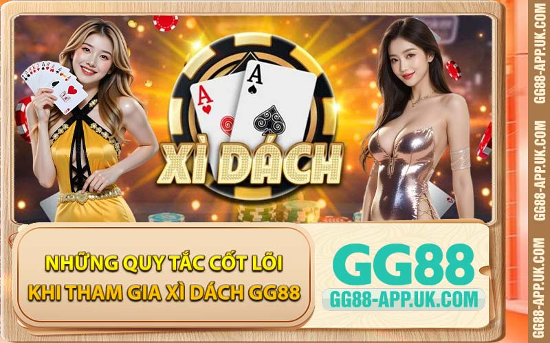 Những Quy Tắc Cốt Lõi Khi Tham Gia Xì Dách GG88