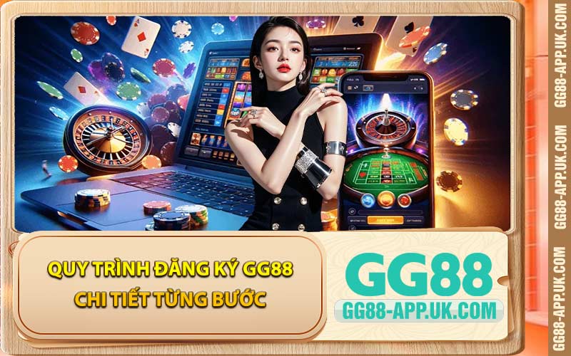 Quy Trình Đăng Ký GG88 Chi Tiết Từng Bước