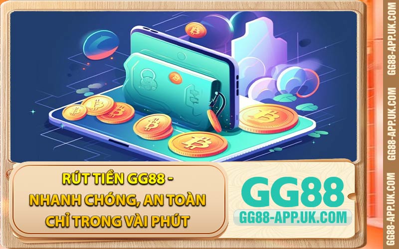 Rút Tiền GG88 - Nhanh Chóng, An Toàn Chỉ Trong Vài Phút