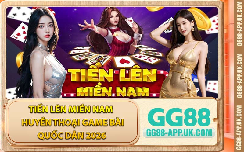 Tiến Lên Miền Nam - Huyền Thoại Game Bài Quốc Dân 2026