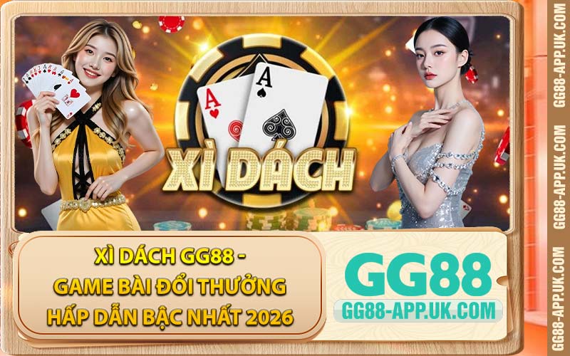 Xì Dách GG88 - Game Bài Đổi Thưởng Hấp Dẫn Bậc Nhất 2026