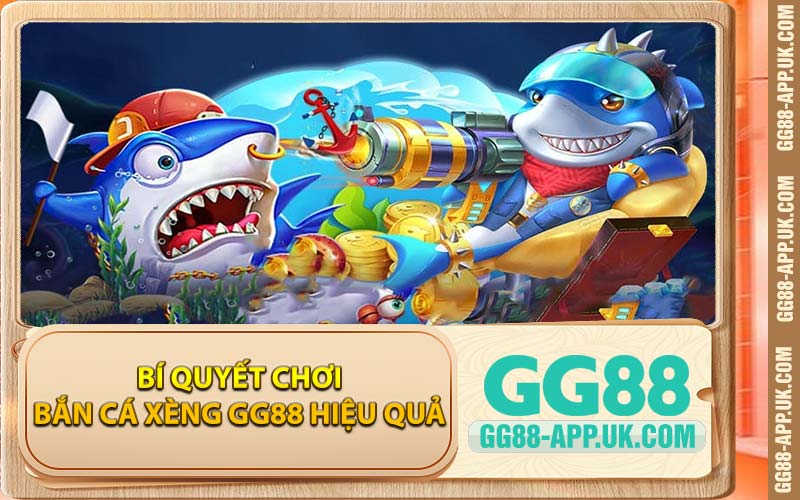 Bí Quyết Chơi Bắn Cá Xèng GG88 Hiệu Quả