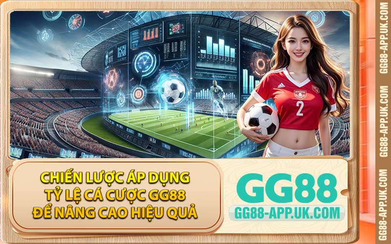 Chiến lược áp dụng tỷ lệ cá cược GG88 để nâng cao hiệu quả