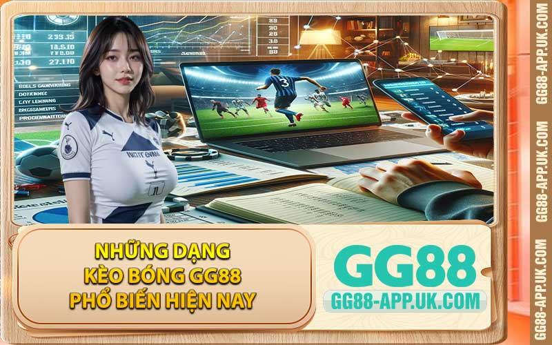 Những dạng kèo bóng GG88 phổ biến hiện nay