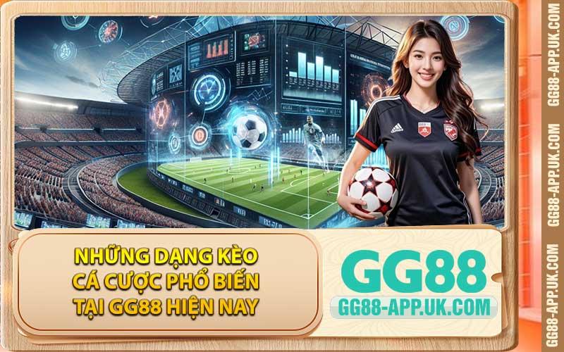 Những dạng kèo cá cược phổ biến tại GG88 hiện nay