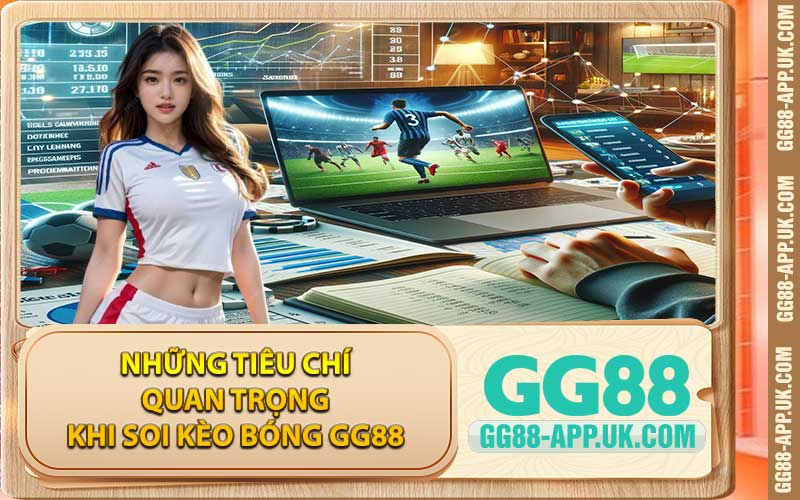 Những tiêu chí quan trọng khi soi kèo bóng GG88