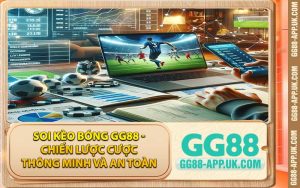 Soi Kèo Bóng GG88 - Chiến Lược Cược Thông Minh Và An Toàn